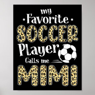 My Favourite Soccer Player Calls Me Mimi Leopard Poster