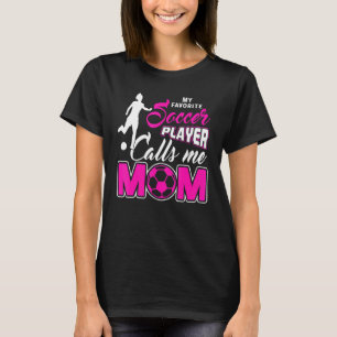 My Favourite Soccer Player Calls Me Mom 1 T-Shirt