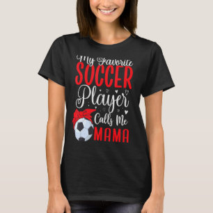 My Favourite Soccer player calls me Mom Cute 2 T-Shirt