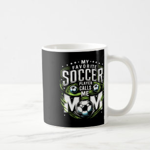 My Favourite Soccer Player Calls Me Mom Cute Mothe Coffee Mug