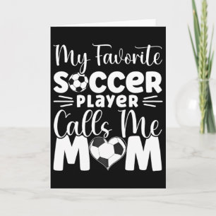My Favourite Soccer Player Calls Me Mom Cute Socce Card