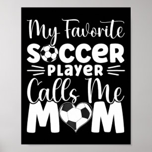 My Favourite Soccer Player Calls Me Mom Cute Socce Poster