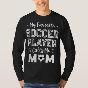 My Favourite Soccer Player Calls Me Mom Cute Socce T-Shirt