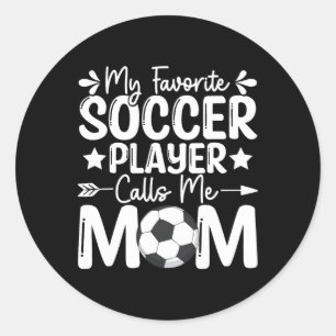 My Favourite Soccer Player Calls Me Mom Mothers Da Classic Round Sticker