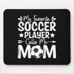 My Favourite Soccer Player Calls Me Mom Mothers Da Mouse Pad