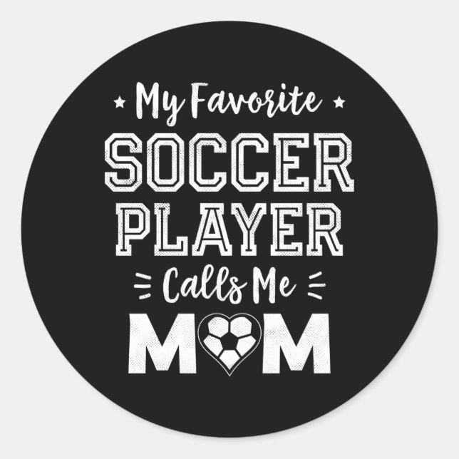 My Favourite Soccer Player Calls Me Mom Soccer Mom Classic Round Sticker (Front)