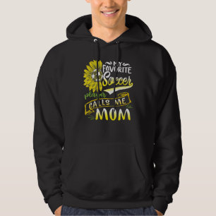 My Favourite Soccer Player Calls Me Mom Sunflower Hoodie