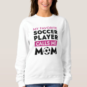 My Favourite Soccer Player Calls Me Mom Sweatshirt