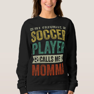 My Favourite Soccer Player Calls Me Momma Mother's Sweatshirt