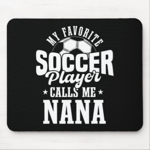 My Favourite Soccer Player Calls Me Nana Funny Soc Mouse Pad