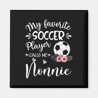My Favourite Soccer Player Calls Me Nonnie  Magnet
