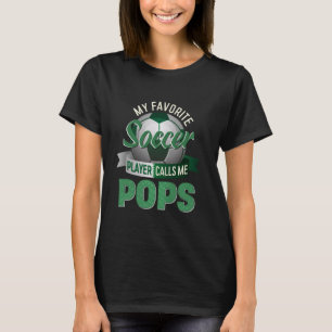 My Favourite Soccer Player Calls Me Pops Soccer Fa T-Shirt