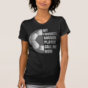 My Favourite Soccer Players Call Me Mom T-Shirt