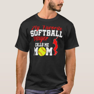 My Favourite Softball Player Calls Me Mom Funny So T-Shirt