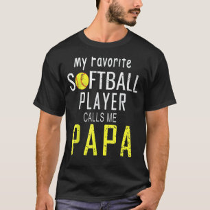 My Favourite Softball Player Calls Me Papa Fathers T-Shirt