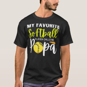 My Favourite Softball Player Calls Me Papa  For Da T-Shirt