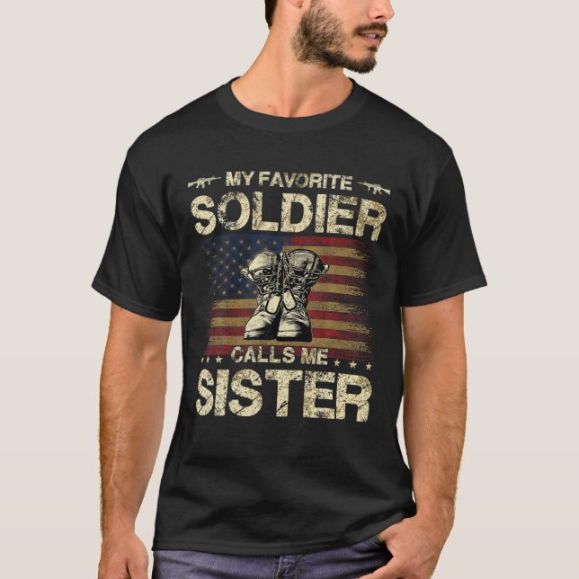 My Favourite Solider Calls Me Sister | Proud Army  T-Shirt (Front)