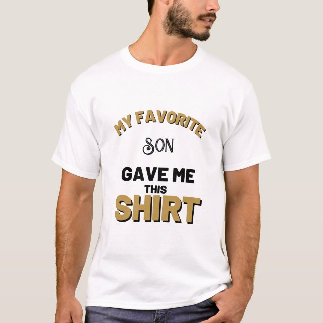 My Favourite Son Gave Me This T-Shirt (Front)