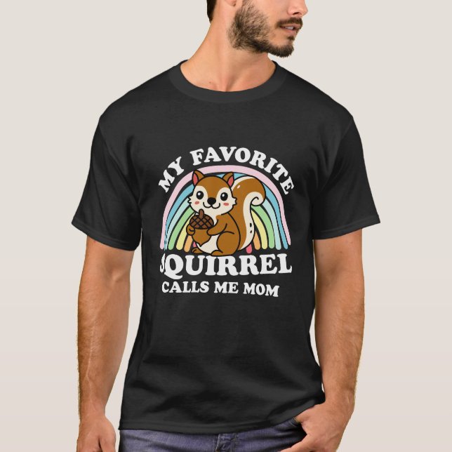 My Favourite Squirrel Calls Me Mom T-Shirt (Front)