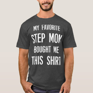 My Favourite Step Mom Bought Me This Funny Saying T-Shirt