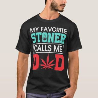 My Favourite Stoner Calls Me Dad Weed T-Shirt