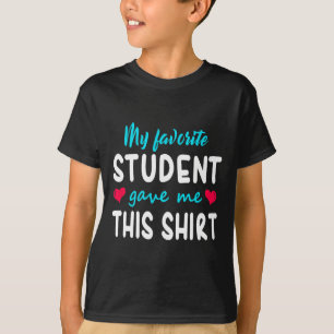 My Favourite Student Gave Me This Teacher Gift T-Shirt