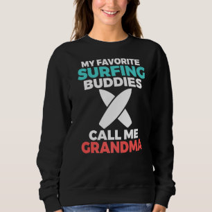 My Favourite Surfing Buddies Call Me Grandma Surfe Sweatshirt