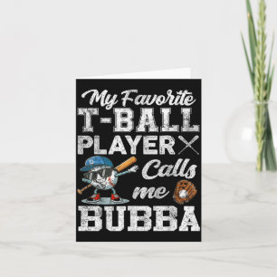 My Favourite T-Ball Player Calls Me Bubba Card