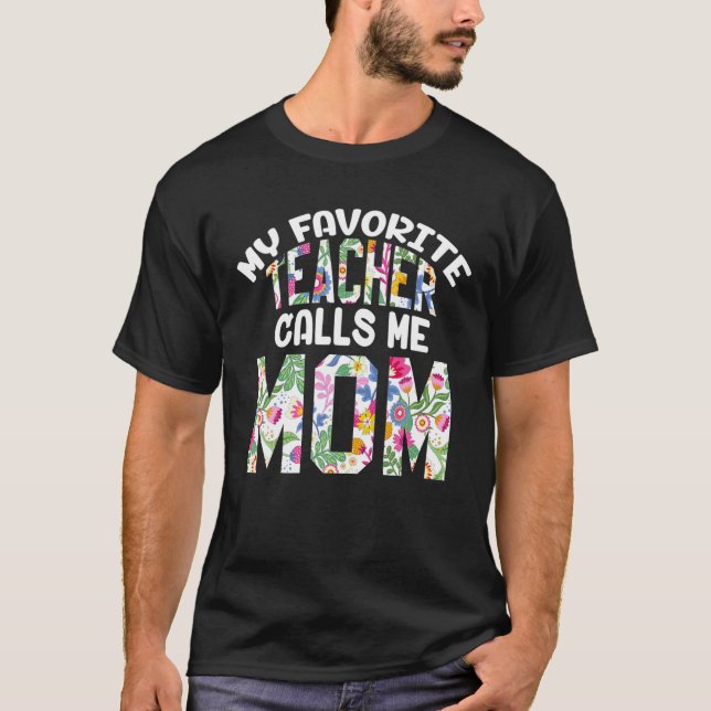 My Favourite Teacher Calls Me Mom Proud Mother Day T-Shirt (Front)