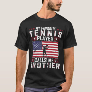 My Favourite Tennis Player Calls Me Brother Father T-Shirt