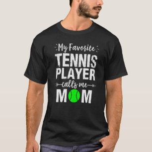 My Favourite Tennis Player Calls Me Mom T-Shirt