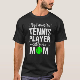 My Favourite Tennis Player Calls Me Mom T-Shirt