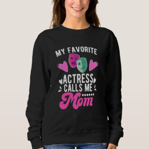 My Favourite Theatre Actress Mom Theatre Mom Theat Sweatshirt