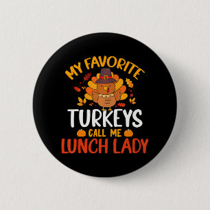 My Favourite Turkey Call Me Lunch Lady Funny 2 Inch Round Button