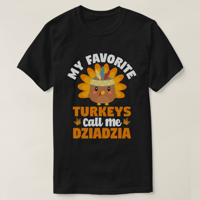 My Favourite turkeys Call Me Dziadzia Thanksgiving T-Shirt (Design Front)