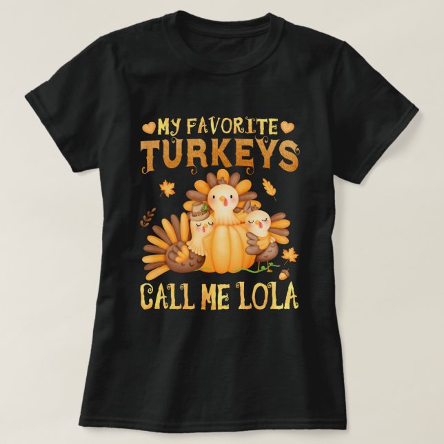 My Favourite turkeys Call Me Lola Fall Thanksgivin T-Shirt (Design Front)