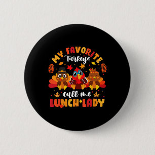 My Favourite Turkeys Call Me Lunch Lady Thanksgivi 2 Inch Round Button
