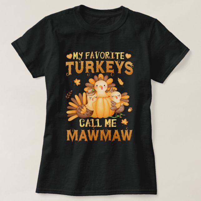 My Favourite turkeys Call Me Mawmaw Thanksgiving  T-Shirt (Design Front)