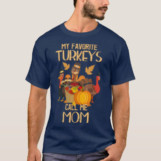 My Favourite Turkeys Call Me Mom Thanksgiving Day  T-Shirt