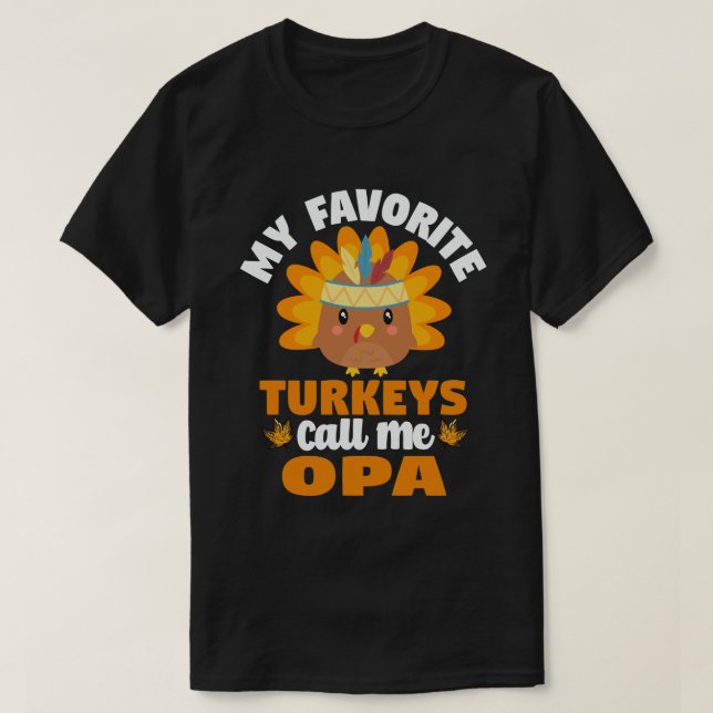 My Favourite turkeys Call Me Opa Fall Thanksgiving T-Shirt (Design Front)