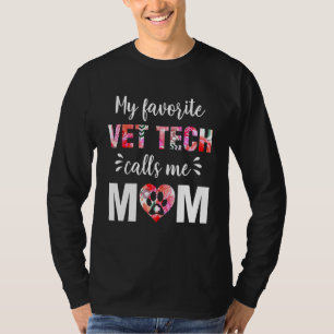 My Favourite Vet Tech Calls Me Mom Mothers Day   T T-Shirt