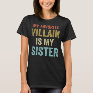 My Favourite Villain Is My Sister Sibling T-Shirt