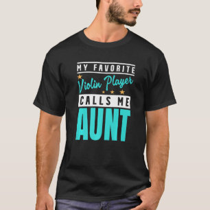 My Favourite Violin Player Calls Me Aunt Violin Pl T-Shirt