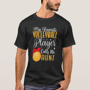 My Favourite Volleyball player calls me Aunt Cute  T-Shirt