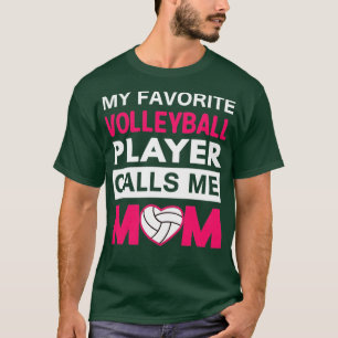 My Favourite Volleyball Player Calls Me Mom T-Shirt