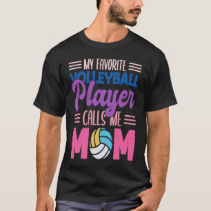 My favourite volleyball player calls me mum proud  T-Shirt