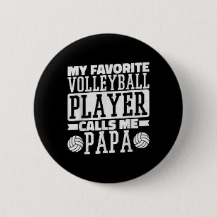 My Favourite Volleyball Player Calls Me Papa Proud 2 Inch Round Button
