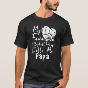 My Favourite Volleyball Player Calls Me Papa T-Shirt