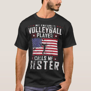My Favourite Volleyball Player Calls Me Sister Mot T-Shirt