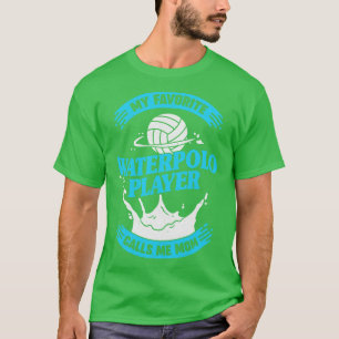My Favourite Waterpolo Player Calls Me Mom T-Shirt
